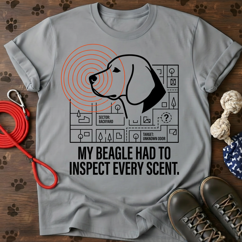 MY BEAGLE HAD TO INSPECT EVERY SCENT Tee