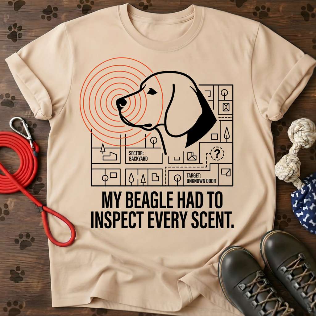 MY BEAGLE HAD TO INSPECT EVERY SCENT Tee