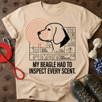 MY BEAGLE HAD TO INSPECT EVERY SCENT Tee