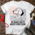 MY BEAGLE HAD TO INSPECT EVERY SCENT Tee