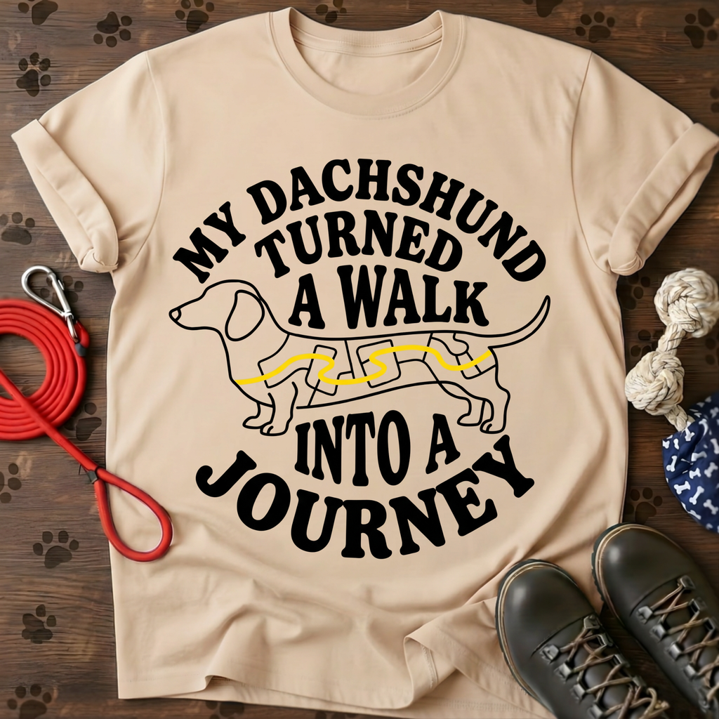 MY DACHSHUND TURNED A WALK INTO A JOURNEY Tee