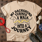 MY DACHSHUND TURNED A WALK INTO A JOURNEY Tee