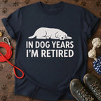In Dog Years I’m Retired T-Shirt
