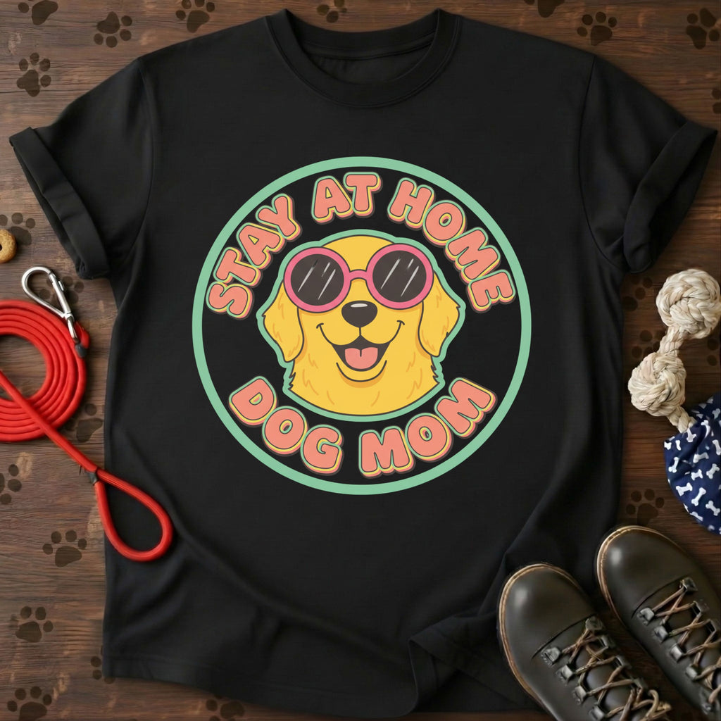 Stay At Home Dog Mom T-Shirt