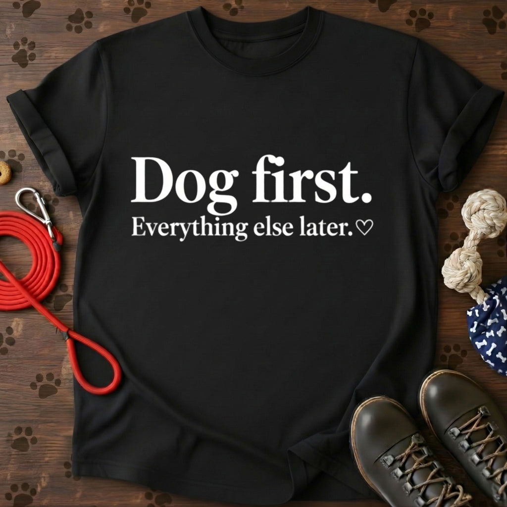 Dog First Everything Else Later Tee