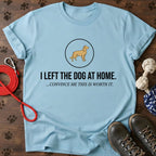 I Left the Dog at Home Tee