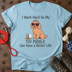 I work hard for my dog T-Shirt