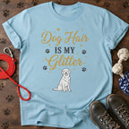 Dog Hair Is My Glitter T-Shirt