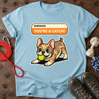 You’re a Catch Tee