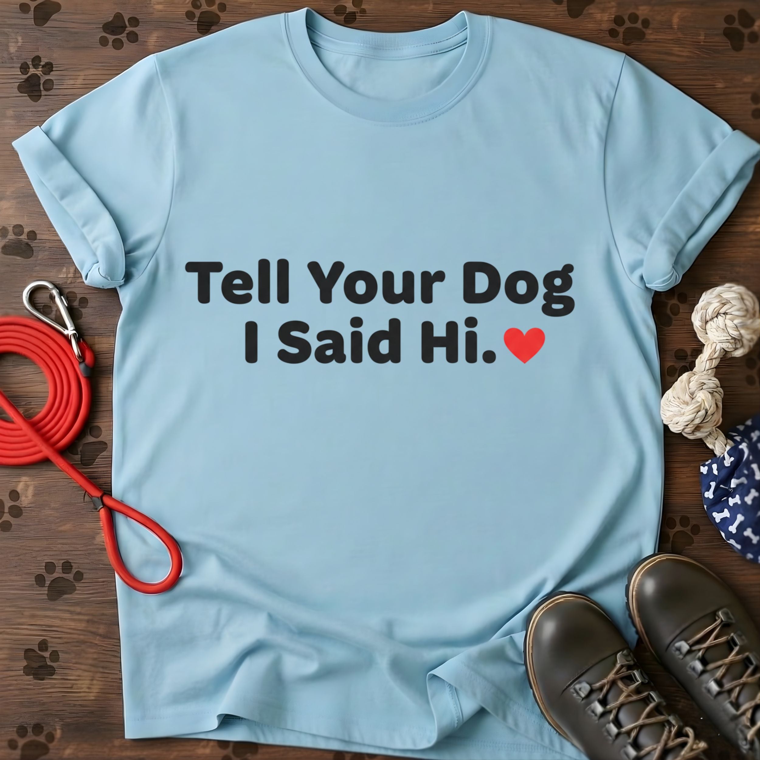 Tell Your Dog I Said Hi Tee