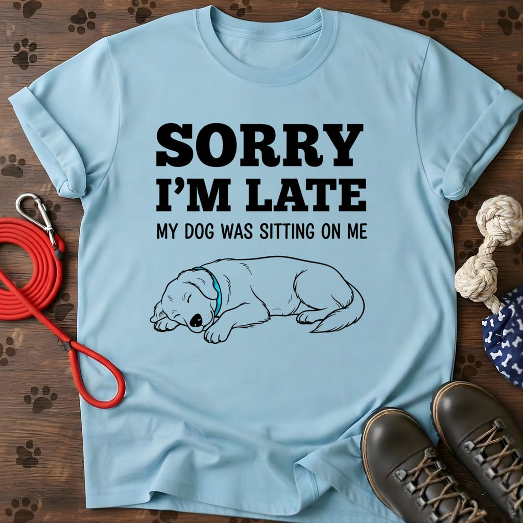 Sorry I'm Late T-Shirt