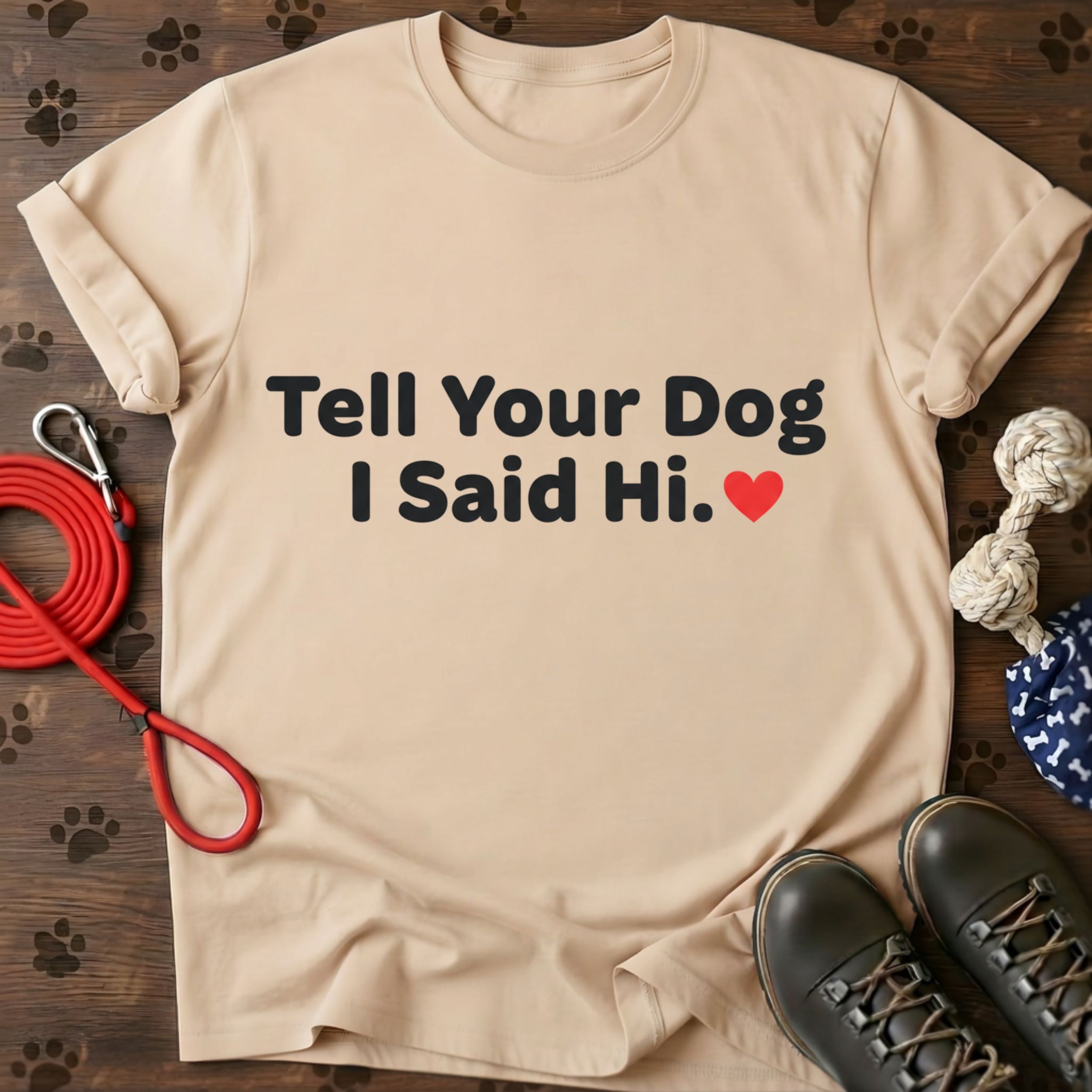 Tell Your Dog I Said Hi Tee