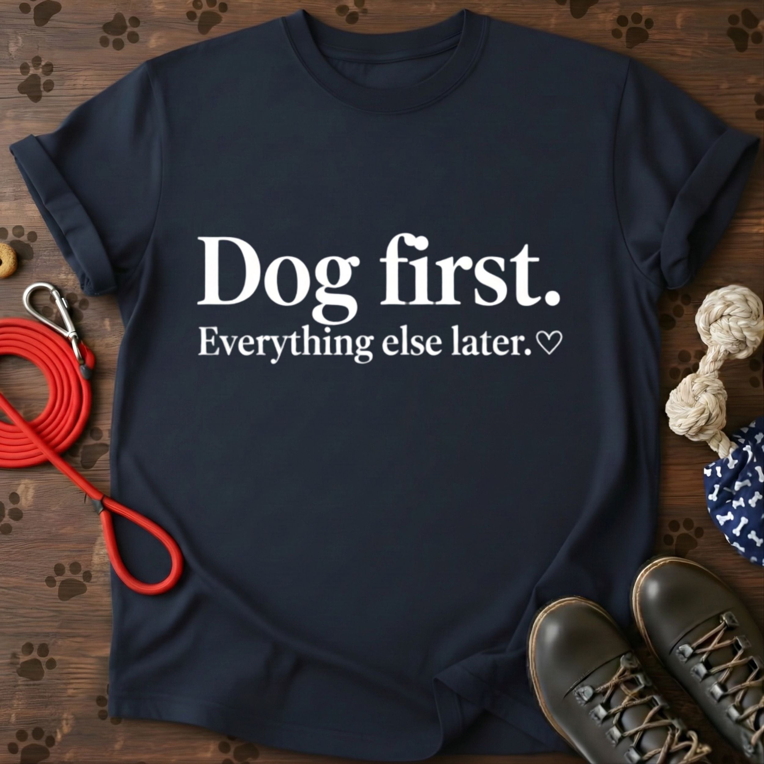 Dog First Everything Else Later Tee