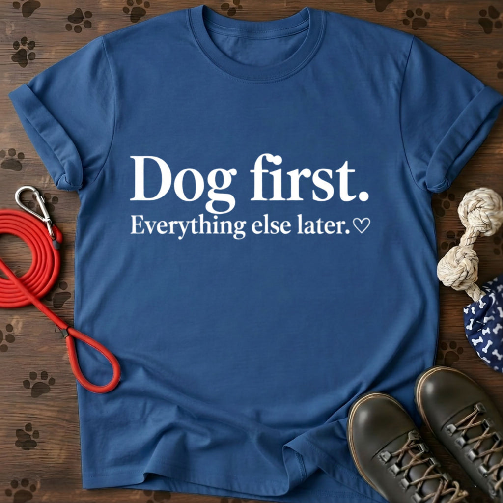 Dog First Everything Else Later Tee