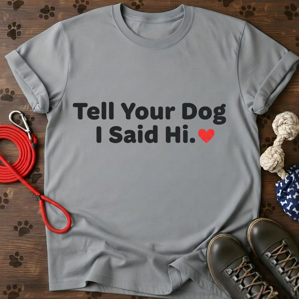 Tell Your Dog I Said Hi Tee