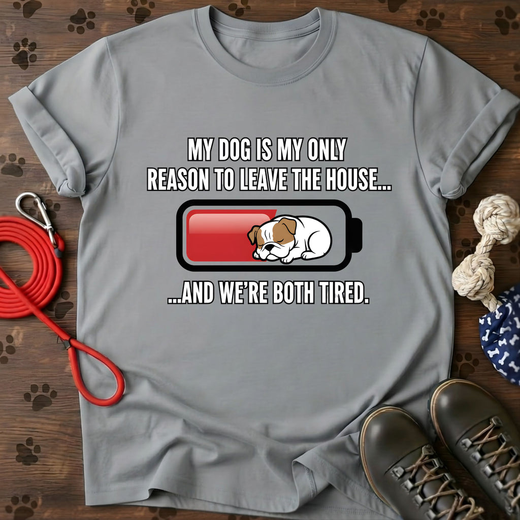 My Dog Is Reason To Leave T-Shirt