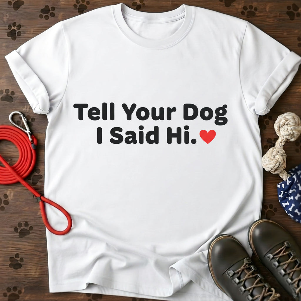 Tell Your Dog I Said Hi Tee
