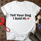 Tell Your Dog I Said Hi Tee