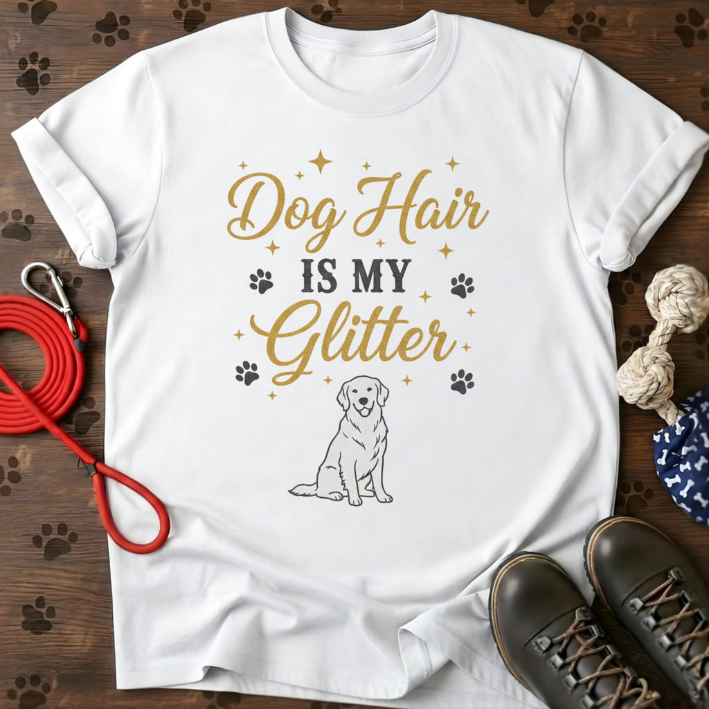 Dog Hair Is My Glitter T-Shirt