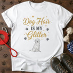 Dog Hair Is My Glitter T-Shirt